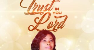MUSIC MINISTER, EFA BERNARD DROPS NEW SINGLE “TRUST IN YOU LORD” ||