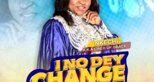 [Music] I No Dey Change My Mind - Nkechi