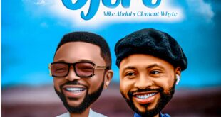 Music: OJORO by Mike Abdul ft Clement Whyte