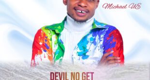 MUSIC: Michael UE Song - Devil No Get Levels