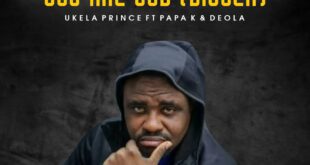 [Music + Lyrics] You Are God (Bigger) - Ukela Price ft. Papa K & Deola