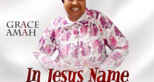 GRACE AMAH RELEASES NEW INSPIRING SINGLE “IN JESUS NAME”