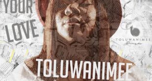 MUSIC: Toluwanimee Releases New AfroGospel Single "YOUR LOVE"