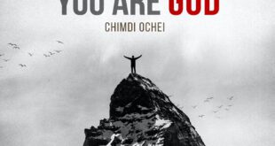 [Music + Video] You Are God - Chimdi Ochei