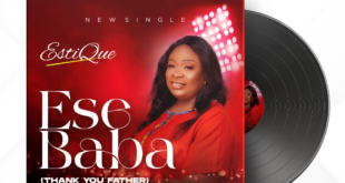 IRELAND BASED PROPHETIC MUSIC MINISTER, ESTIQUE RELEASES “ESE BABA”