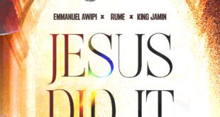 RENOWNED MUSIC DIRECTOR, EMMANUEL AWIPI DROPS “JESUS DID IT” (REMIX) FEATURING KING JAMIN
