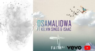 New Music + Video: OSAMALIDWA by Faith DJ featuring Isaac, Kelvin Kings