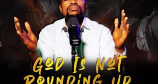 God Is Not Rounding Up (Audio & Video) By Apostle Sam Ubani