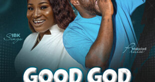 Good God (Olore) - Makolad Praise feat. IBK Sings