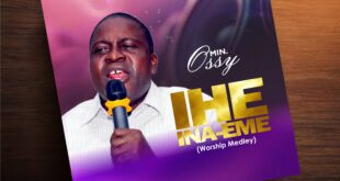 [MUSIC PREMIERE] Min. Ossy - Ihe Ina-eme (Worship Medley)