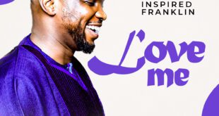 Afro-Gospel Powerhouse, Inspired Franklin drops new single “Love Me”