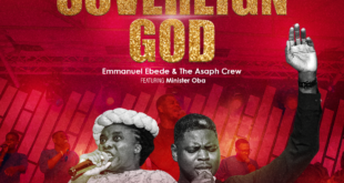 Emmanuel Ebede & The Asaph Crew Releases “Sovereign God” ft. Minister Oba