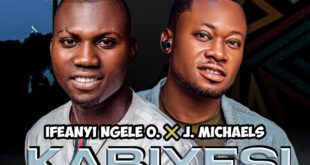 Ifeanyi Ngele O. & J. Michaels Team Up to Deliver Powerful New Gospel Single “KABIYESI”