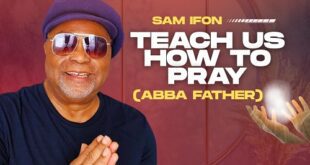 Sam Ifon - Teach Us How To Pray (Abba Father)
