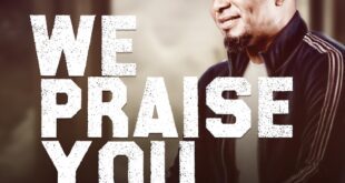 [Music + Lyrics] We Praise You - Samuel Kenneth