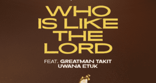 [Audio + Video] Who is Like the Lord by Nosa Ft Greatman Takit & Uwana Etuk