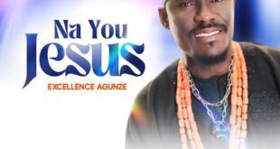 [Music + Lyrics] Na You Jesus – Excellence Agunze