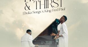 [MUSIC] HUNGER & THIRST - EBUKA SONGS & KING FRED PAUL