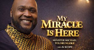 [Music + Lyrics] My Miracle Is Here - Michael Tolorunleke (K Scopz)