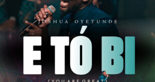 Joshua Oyetunde is back with Etobi (You are Great) | @joshuaoyetunde